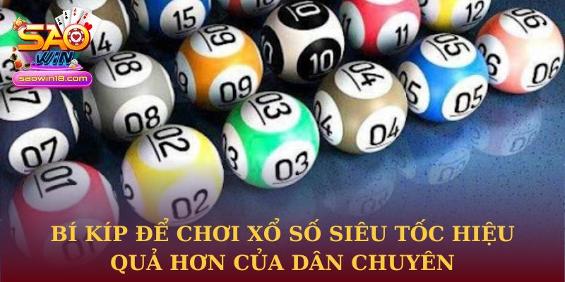 Bí kíp để chơi Xổ số Siêu Tốc hiệu quả hơn của dân chuyên