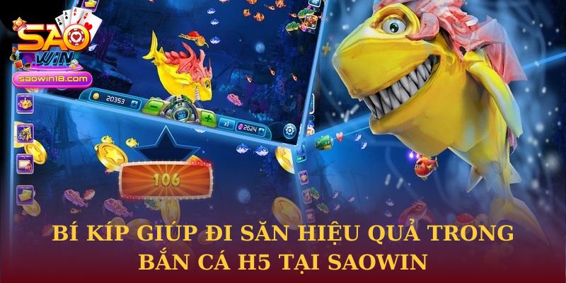 Bí kíp giúp đi săn hiệu quả trong Bắn cá H5 tại Saowin