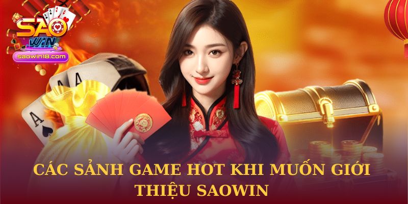 Các sảnh game hot khi muốn giới thiệu Saowin