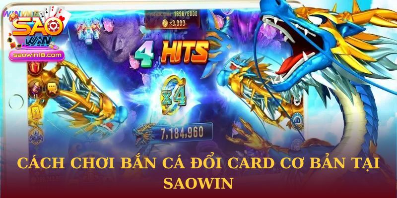 Bắn Cá Đổi Card Tại Saowin - Chiến Lược Đi Săn Thông Minh 1 Cách chơi Bắn Cá Đổi Card cơ bản tại Saowin