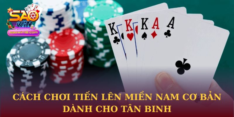 Cách chơi Tiến Lên Miền Nam cơ bản dành cho tân binh