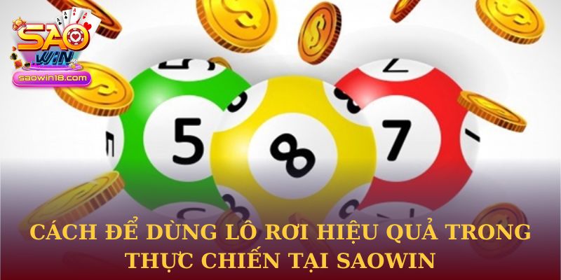 Cách để dùng lô rơi hiệu quả trong thực chiến tại Saowin
