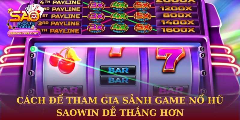 Cách để tham gia sảnh game nổ hũ Saowin dễ thắng hơn