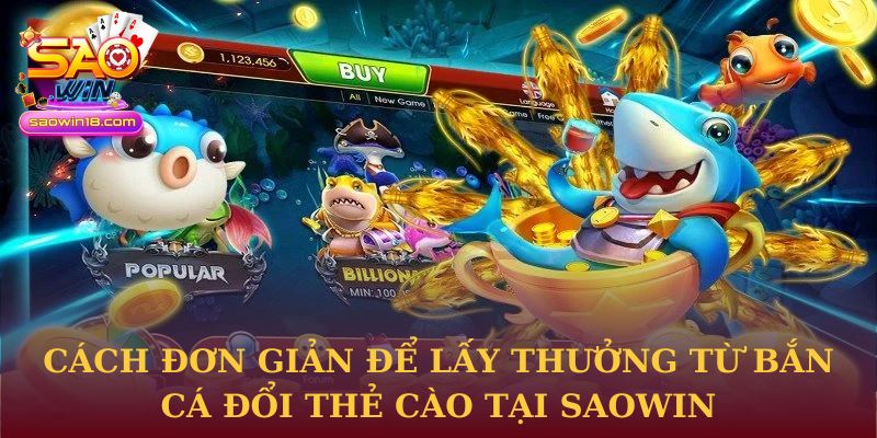 Bắn Cá Đổi Thẻ Cào Tại Saowin Mang Lại Lợi Ích Nhanh Chóng 3 Cách đơn giản để lấy thưởng từ Bắn Cá Đổi Thẻ Cào tại Saowin