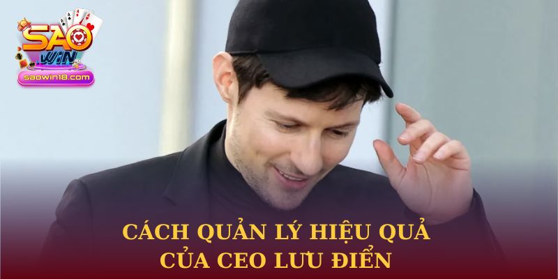 Cách quản lý hiệu quả của CEO Lưu Điển