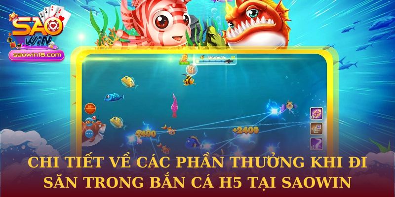 Chi tiết về các phần thưởng khi đi săn trong Bắn cá H5 tại Saowin