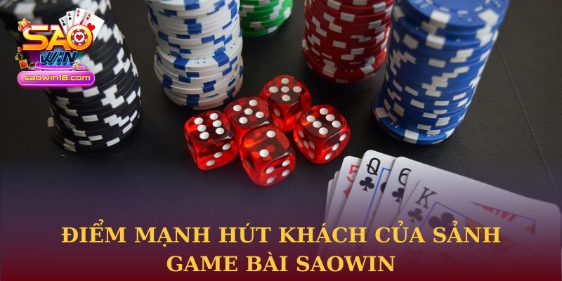 Điểm mạnh hút khách của sảnh Game bài Saowin