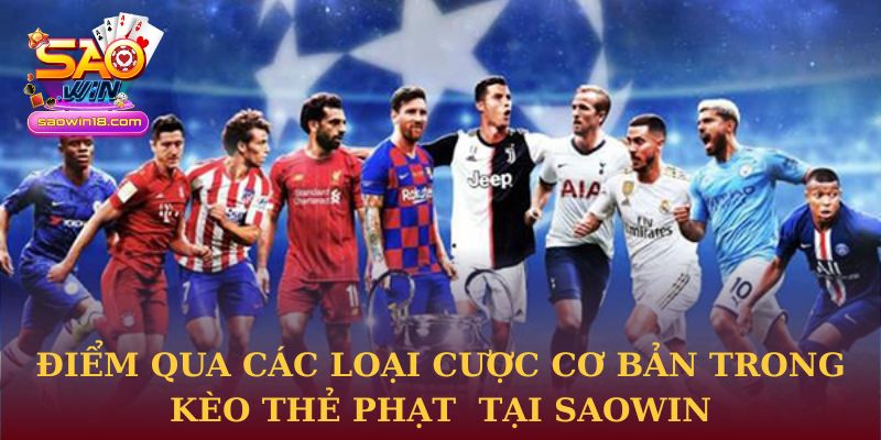 Điểm qua các loại cược cơ bản trong kèo thẻ phạt  tại Saowin