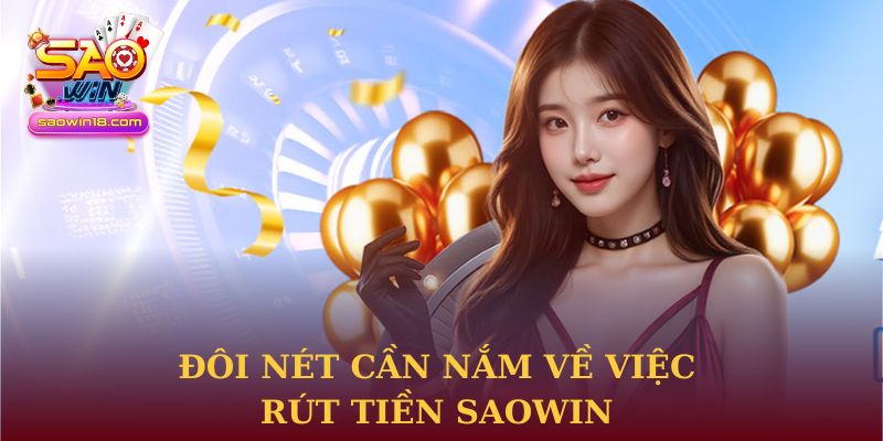 Đôi nét cần nắm về việc rút tiền Saowin