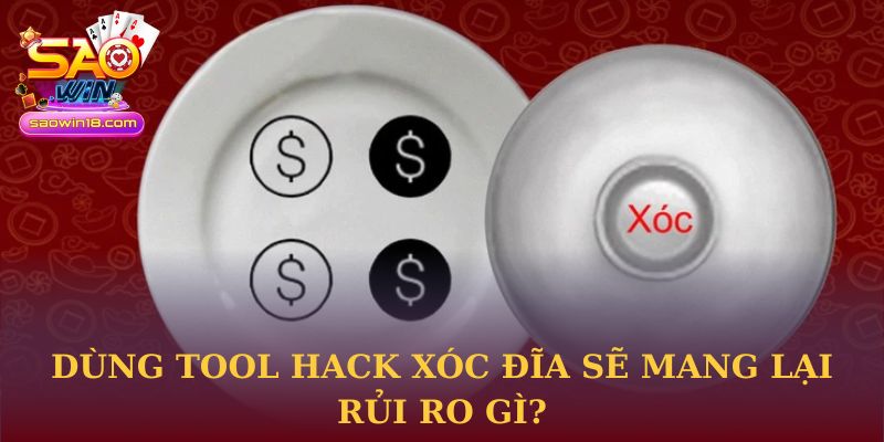 Dùng tool hack xóc đĩa sẽ mang lại rủi ro gì?