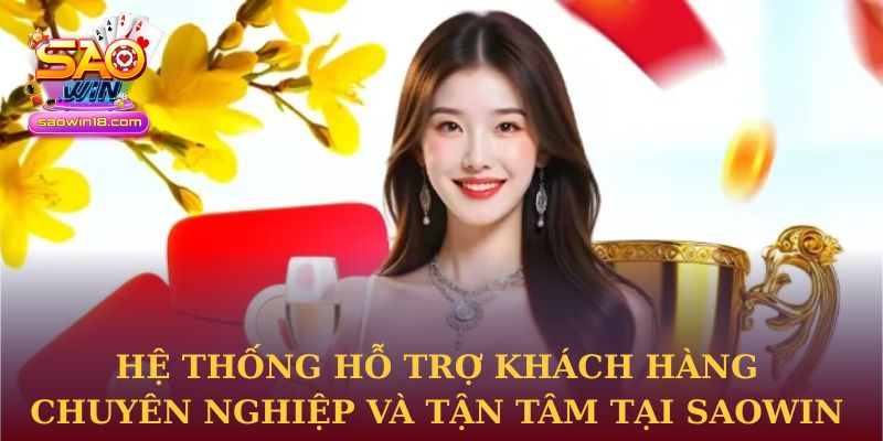 Trang Chủ 33 Hệ thống hỗ trợ khách hàng chuyên nghiệp và tận tâm tại Saowin