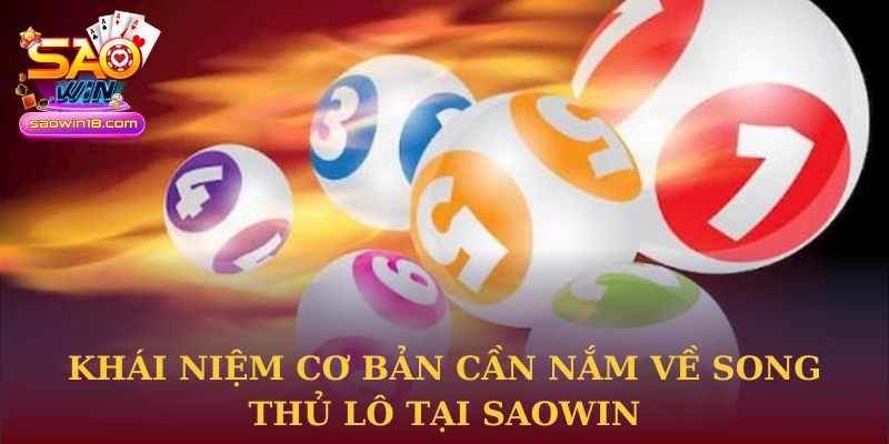 Khái niệm cơ bản cần nắm về song thủ lô tại Saowin