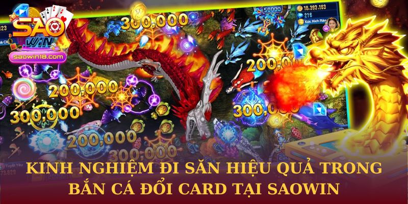 Bắn Cá Đổi Card Tại Saowin - Chiến Lược Đi Săn Thông Minh 3 Kinh nghiệm đi săn hiệu quả trong Bắn Cá Đổi Card tại Saowin