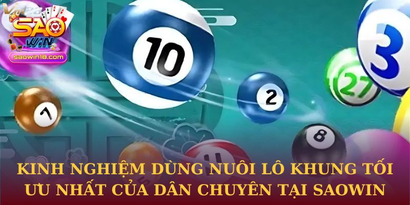 Kinh nghiệm dùng nuôi lô khung tối ưu nhất của dân chuyên tại Saowin