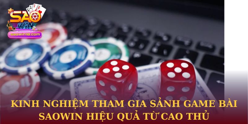 Kinh nghiệm tham gia sảnh Game bài Saowin hiệu quả từ cao thủ