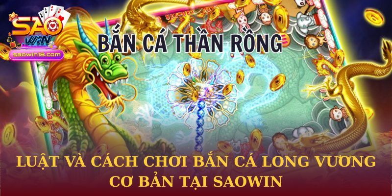 Luật và cách chơi Bắn cá Long Vương cơ bản tại Saowin