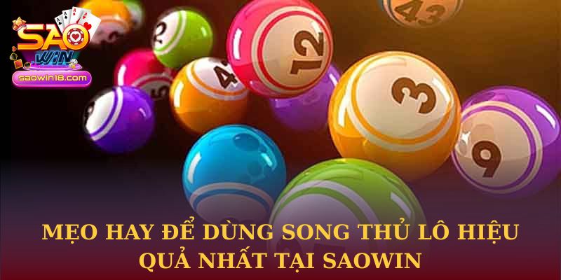 Mẹo hay để dùng song thủ lô hiệu quả nhất tại Saowin