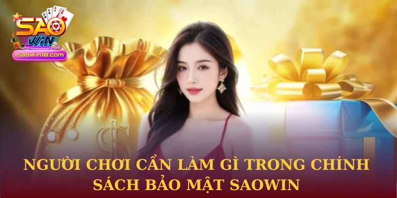 Người chơi cần làm gì trong chính sách bảo mật Saowin