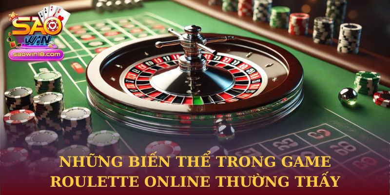 Roulette Online – Bí Quyết Trải Nghiệm An Toàn Và Hiệu Quả 2 Những biến thể trong game Roulette Online thường thấy tại Saowin