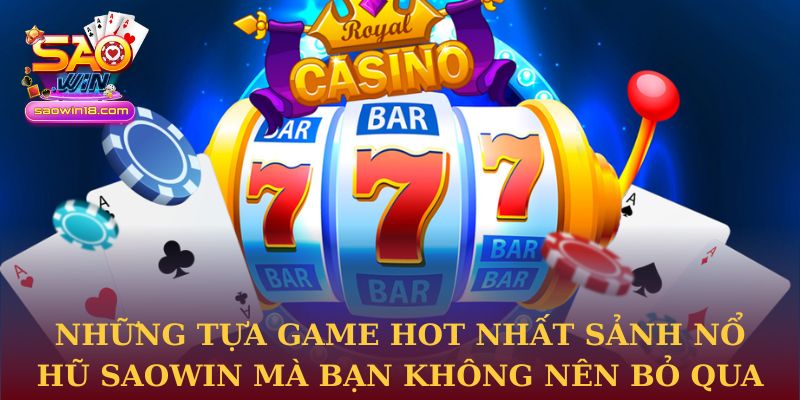 Những tựa game hot nhất sảnh nổ hũ Saowin mà bạn không nên bỏ qua