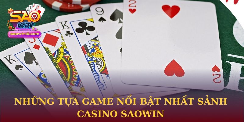 Những tựa game nổi bật nhất sảnh Casino Saowin