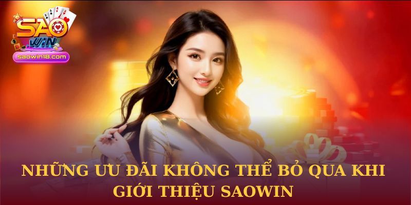 Những ưu đãi không thể bỏ qua khi giới thiệu Saowin