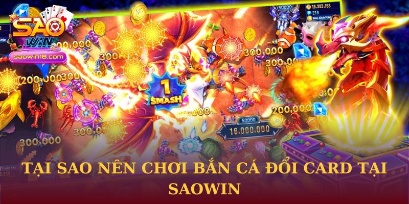 Bắn Cá Đổi Card Tại Saowin - Chiến Lược Đi Săn Thông Minh 2 Tại sao nên chơi Bắn Cá Đổi Card tại Saowin