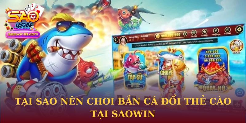 Bắn Cá Đổi Thẻ Cào Tại Saowin Mang Lại Lợi Ích Nhanh Chóng 2 Tại sao nên chơi Bắn Cá Đổi Thẻ Cào tại Saowin