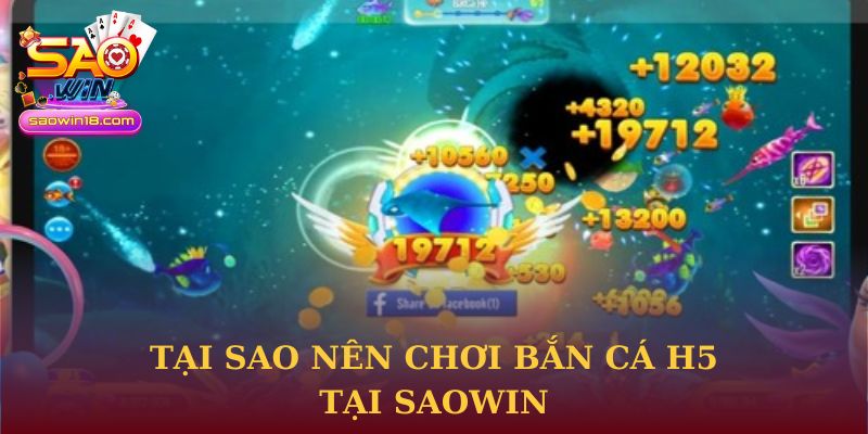 Tại sao nên chơi Bắn cá H5 tại Saowin