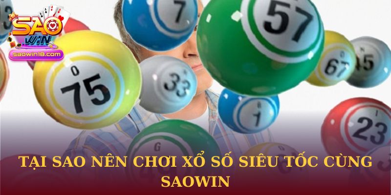 Tại sao nên chơi Xổ số Siêu Tốc cùng Saowin
