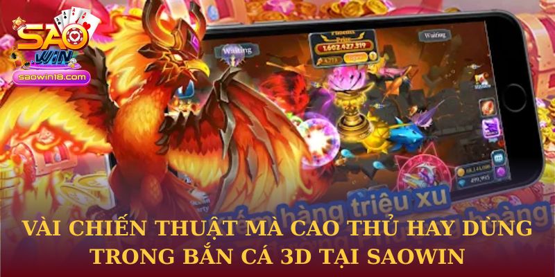 Vài chiến thuật mà cao thủ hay dùng trong Bắn Cá 3D tại Saowin