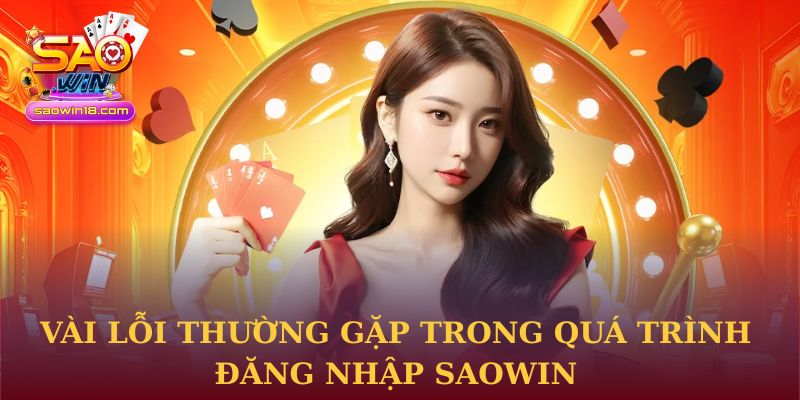 Vài lỗi thường gặp trong quá trình đăng nhập Saowin