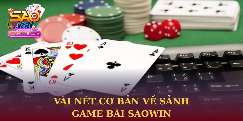 Vài nét cơ bản về sảnh Game bài Saowin